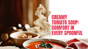 Creamy Tomato Soup – Comfort in Every Spoonful