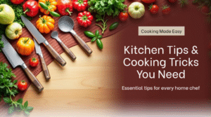 Kitchen Tips & Cooking Tricks Every Home Chef Should Know